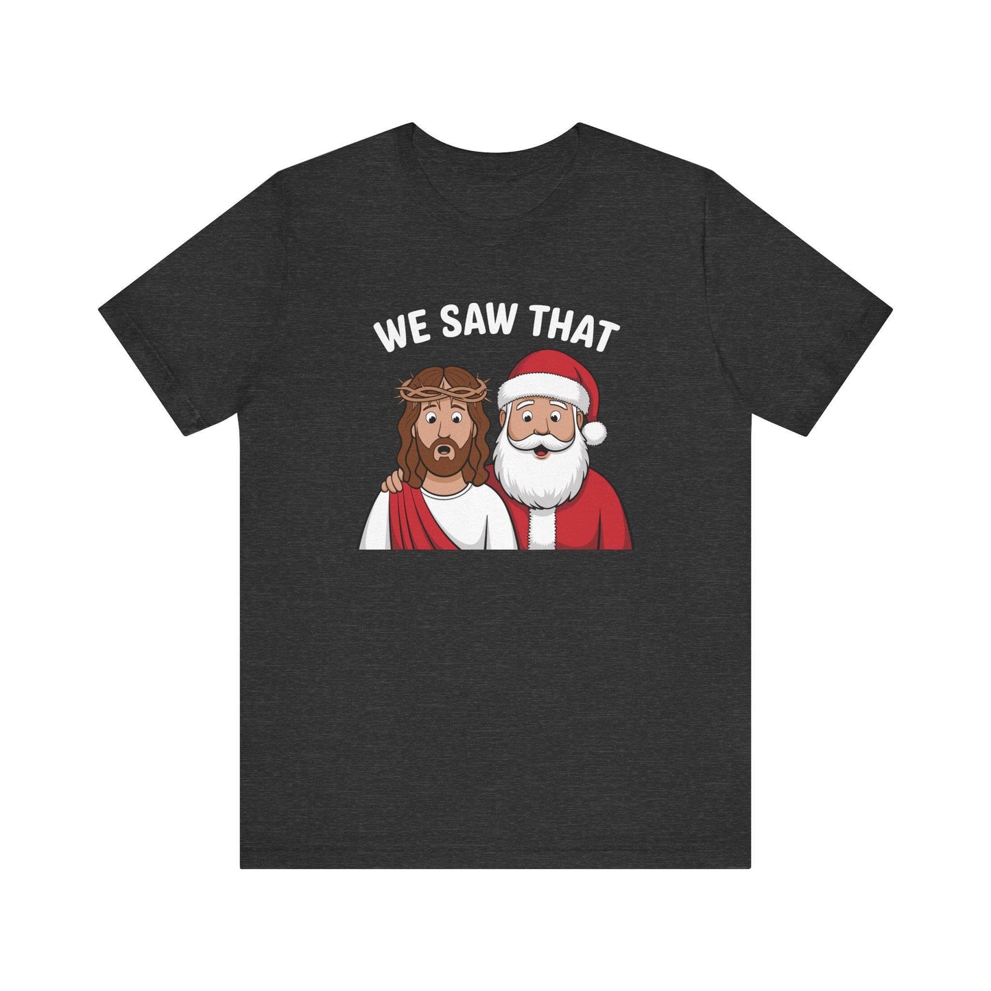 We Saw That T-Shirt - Funny Christmas Jesus and Santa Graphic Tee - Goateez Style