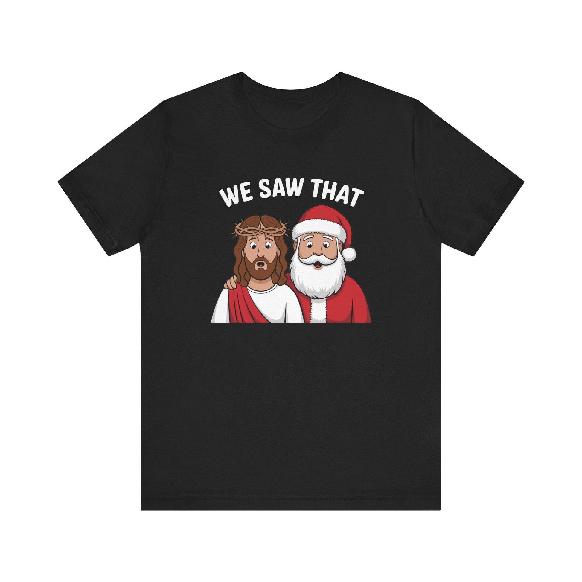 We Saw That T-Shirt - Funny Christmas Jesus and Santa Graphic Tee - Goateez Style