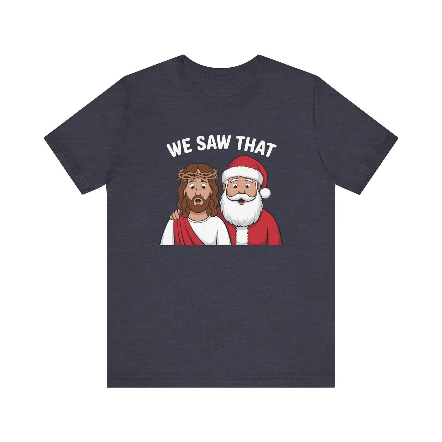 We Saw That T-Shirt - Funny Christmas Jesus and Santa Graphic Tee - Goateez Style