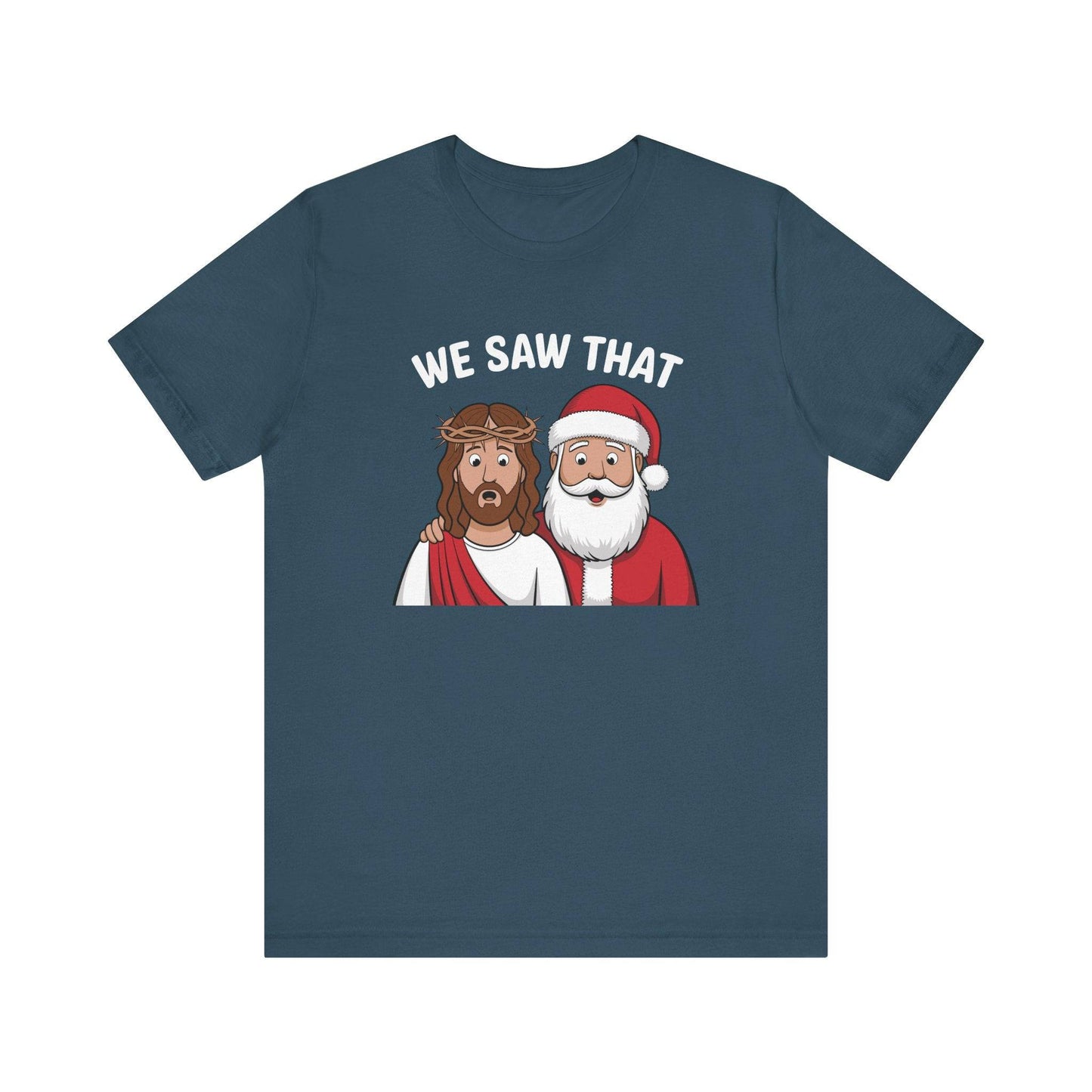We Saw That T-Shirt - Funny Christmas Jesus and Santa Graphic Tee - Goateez Style