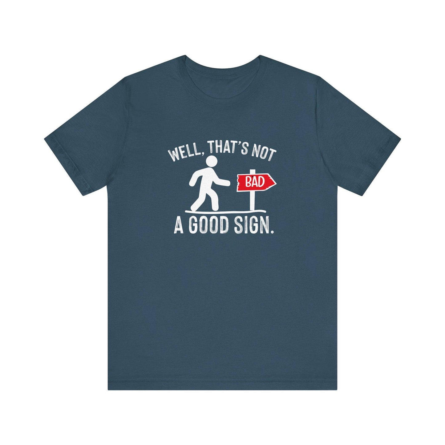 Well, That's Not a Good Sign T-Shirt - Funny Sarcastic Graphic Tee - Goateez Style