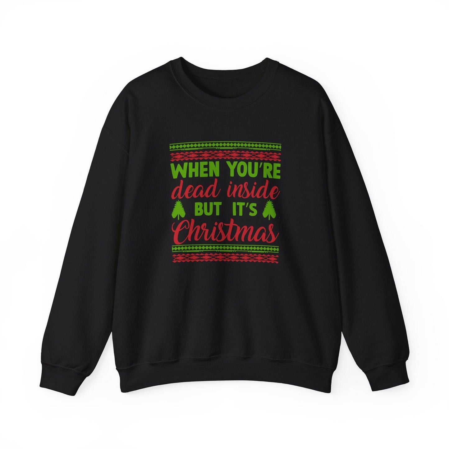 When You're Dead Inside But It's Christmas Sweatshirt - Funny Holiday Humor - Goateez Style