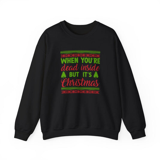 When You're Dead Inside But It's Christmas Sweatshirt - Funny Holiday Humor - Goateez Style