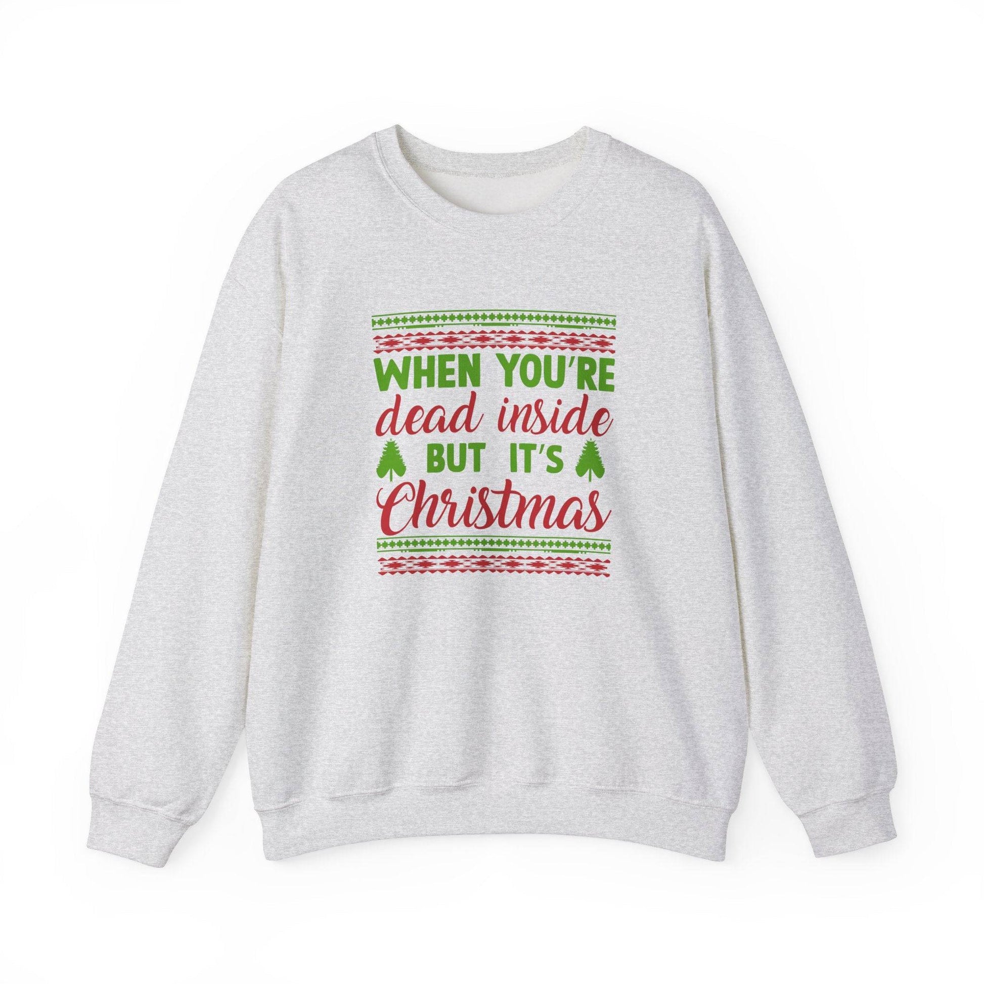 When You're Dead Inside But It's Christmas Sweatshirt - Funny Holiday Humor - Goateez Style