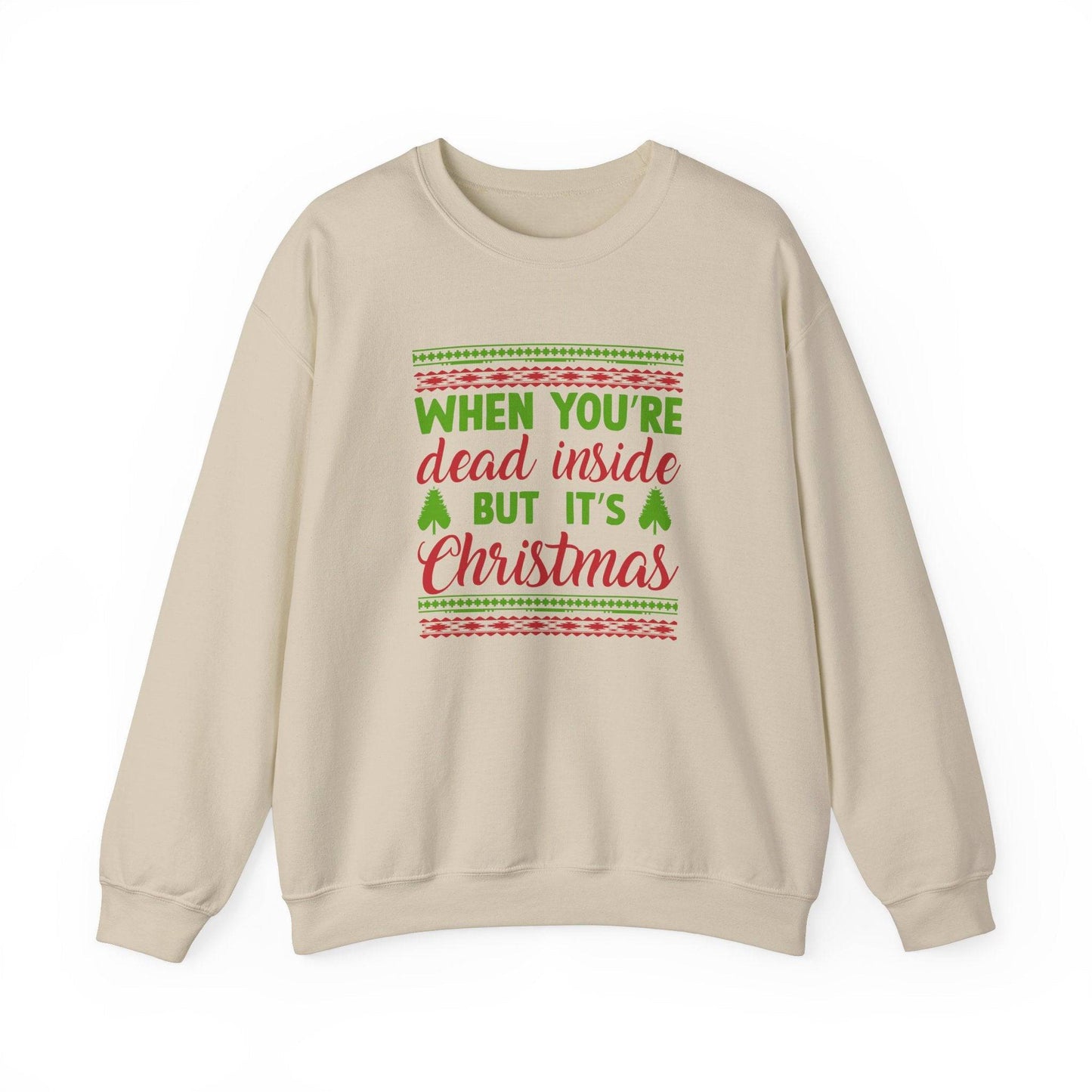 When You're Dead Inside But It's Christmas Sweatshirt - Funny Holiday Humor - Goateez Style