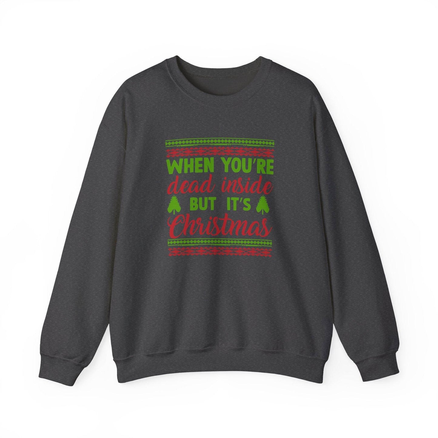 When You're Dead Inside But It's Christmas Sweatshirt - Funny Holiday Humor - Goateez Style
