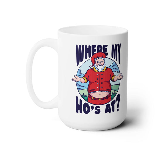 Where My Ho's At? Santa Mug - Funny Christmas Coffee Cup, 15oz Ceramic - Goateez Style