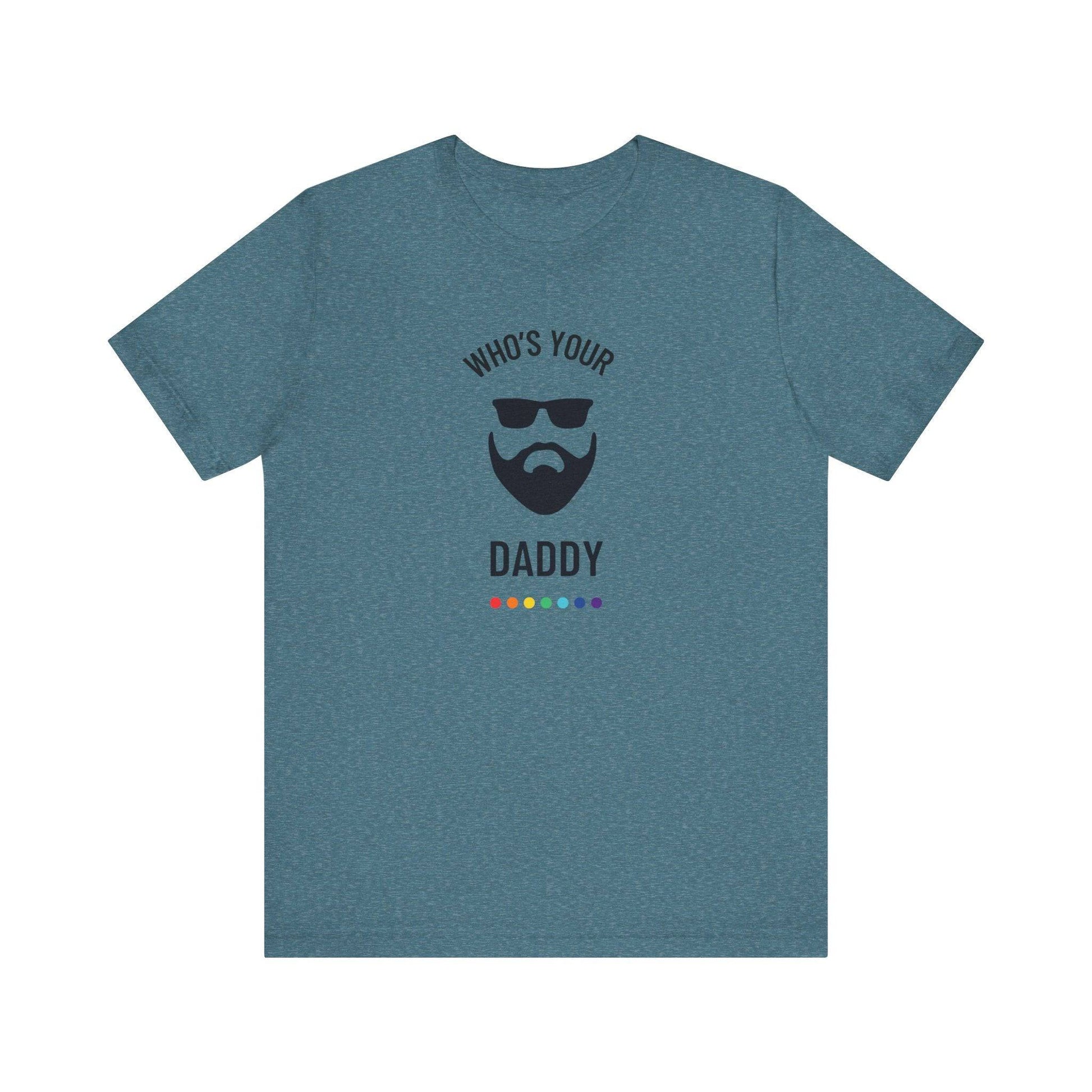 Who's Your Daddy? - Funny LGBTQ Gay Daddy T-Shirt - Goateez Style