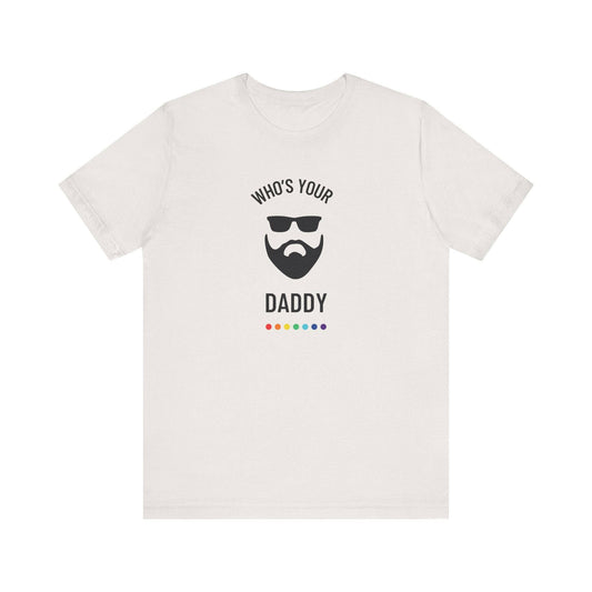 Who's Your Daddy? - Funny LGBTQ Gay Daddy T-Shirt - Goateez Style