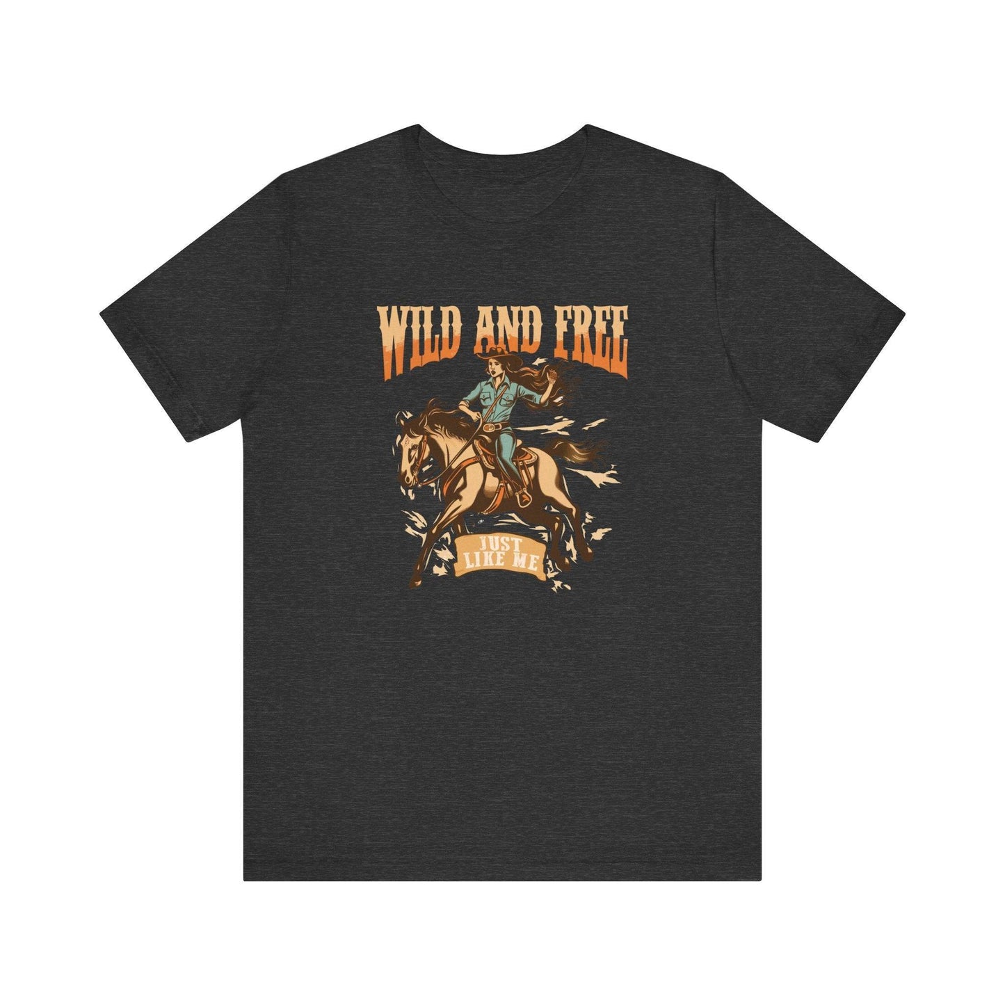 Wild and Free Just Like Me T-Shirt - Western Cowgirl Tee - Goateez Style