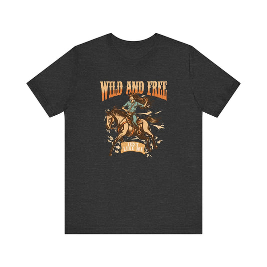 Wild and Free Just Like Me T-Shirt - Western Cowgirl Tee - Goateez Style