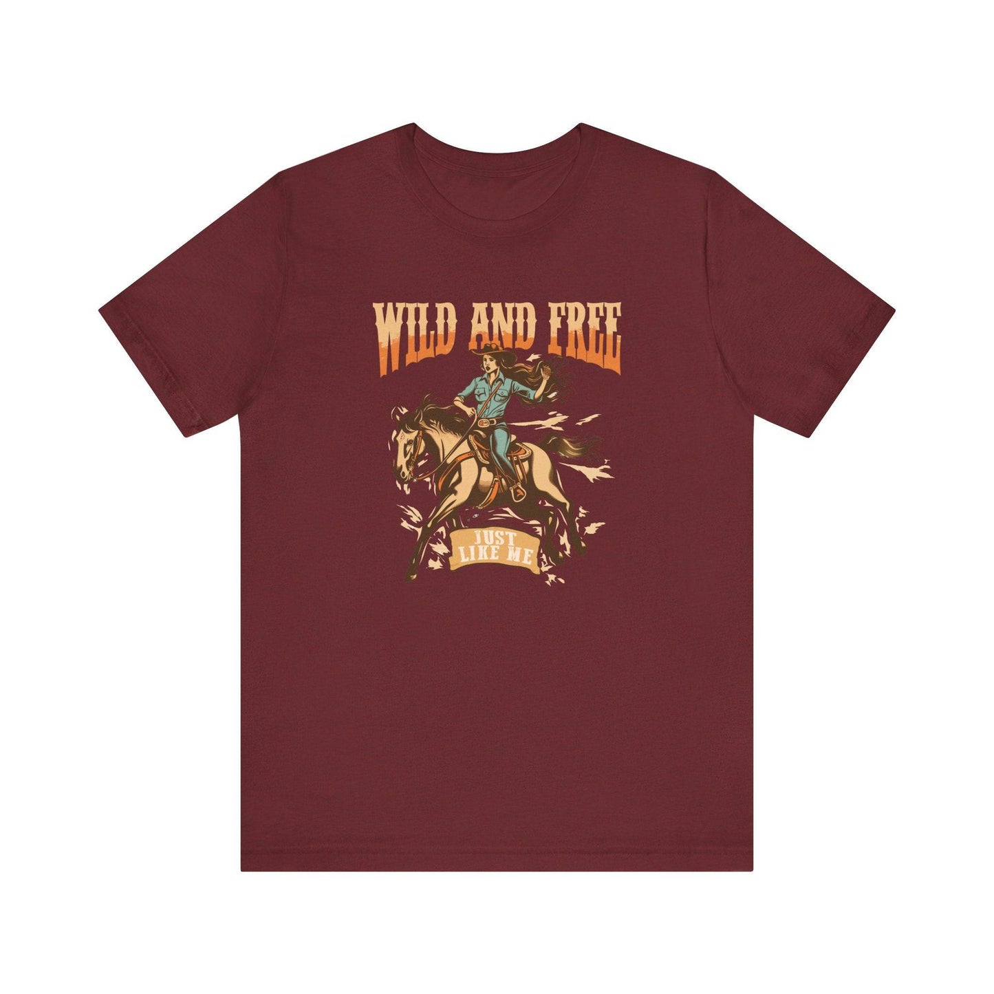 Wild and Free Just Like Me T-Shirt - Western Cowgirl Tee - Goateez Style