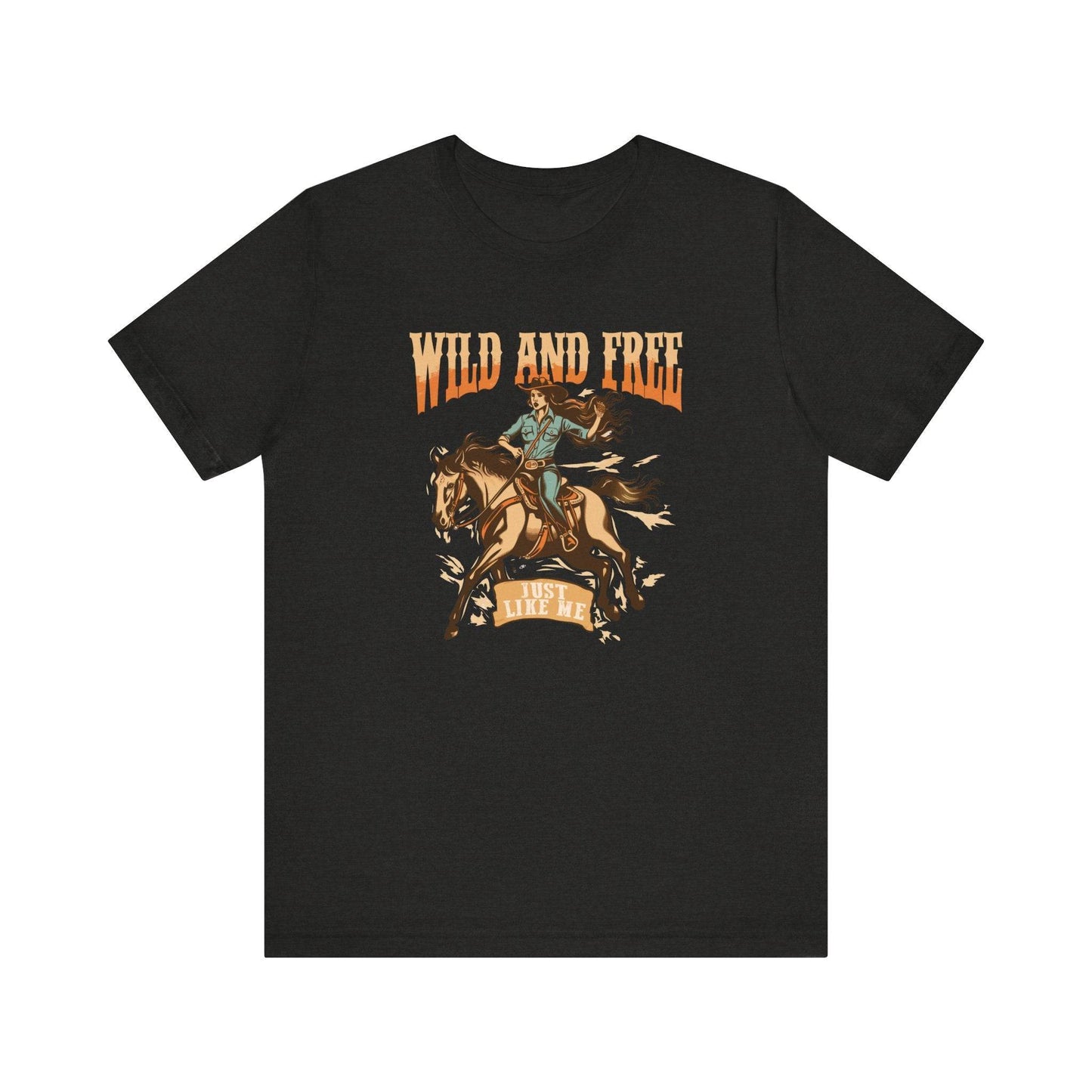 Wild and Free Just Like Me T-Shirt - Western Cowgirl Tee - Goateez Style