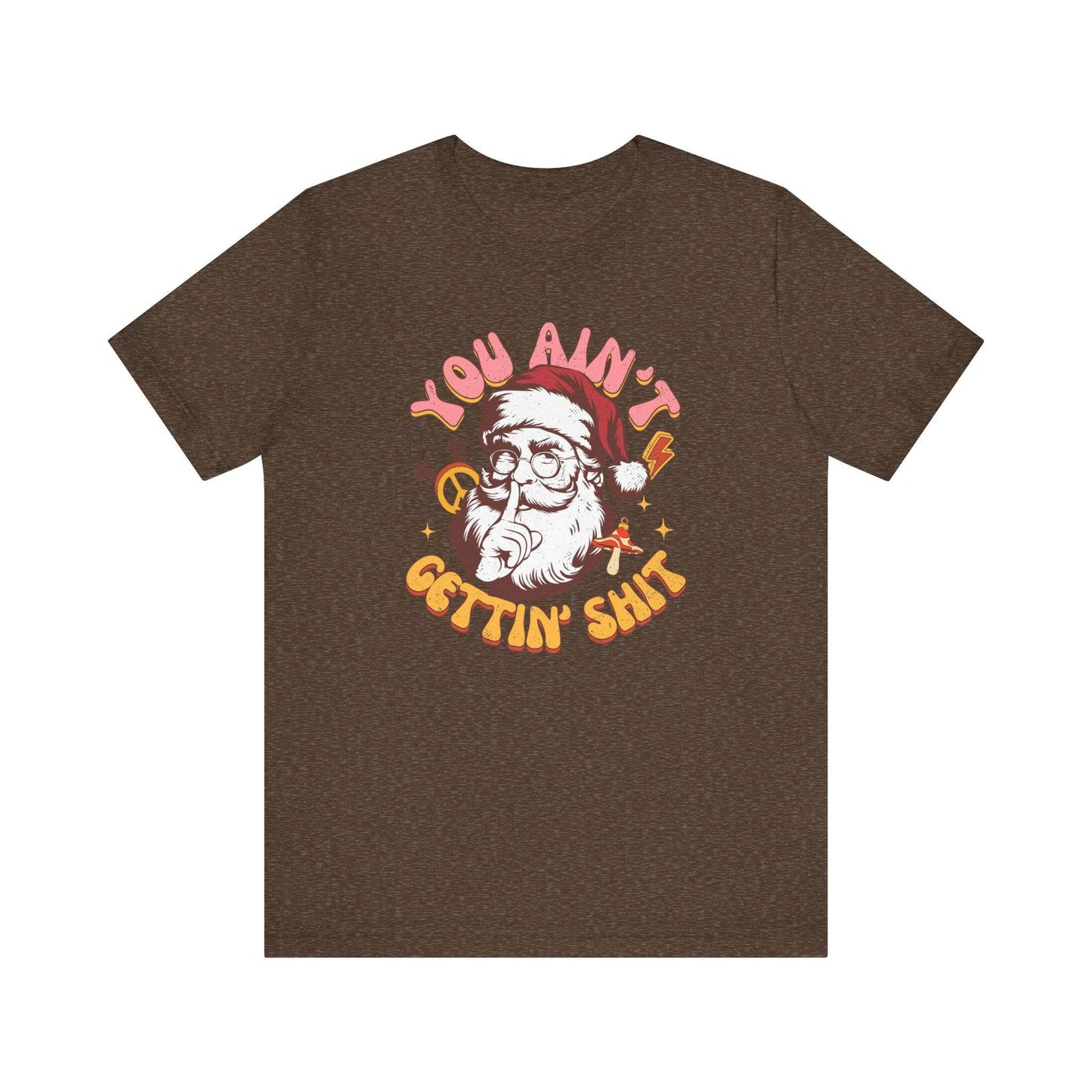 You Ain't Gettin' Shit Funny Santa T-Shirt Adult Humor Christmas Gift - Goateez Style