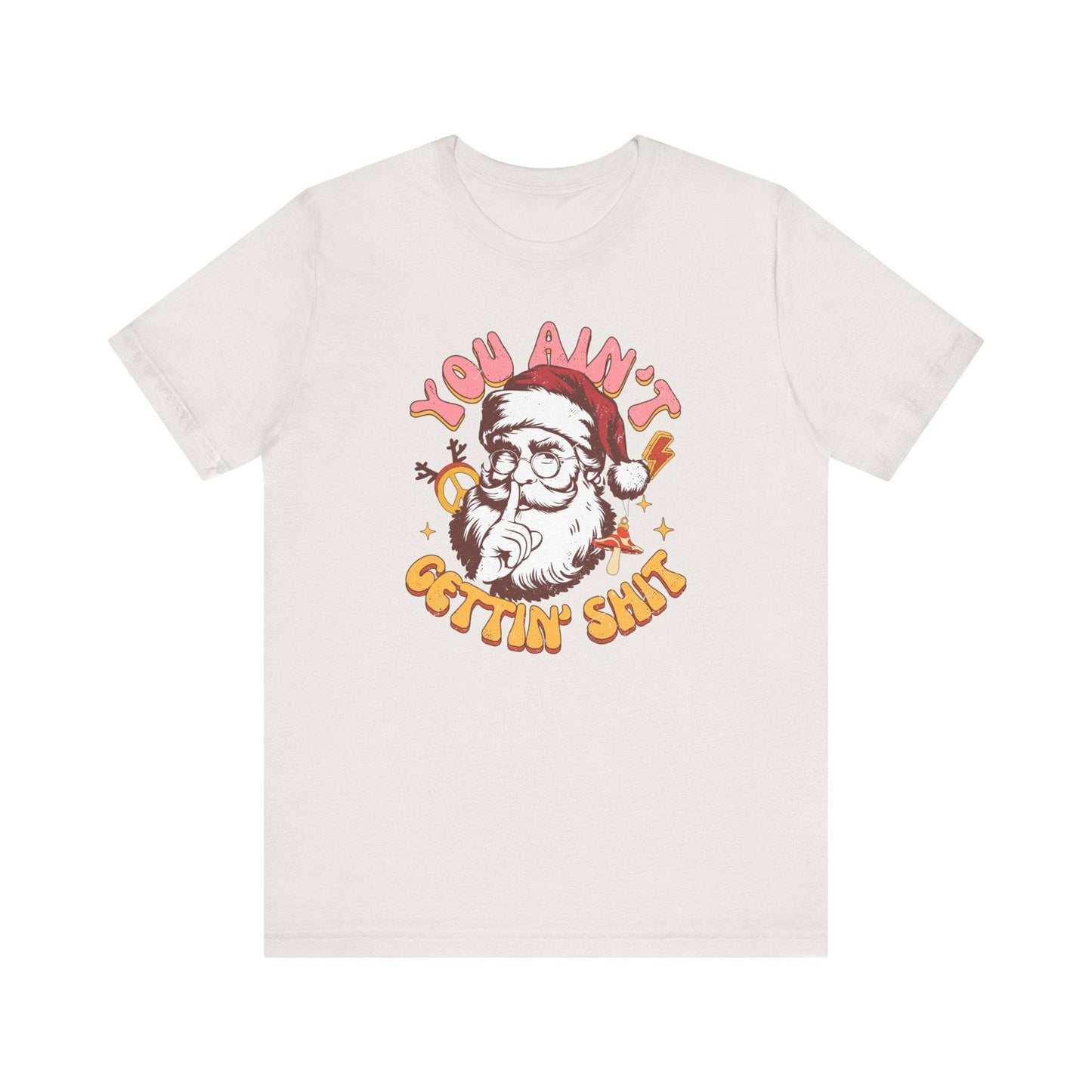 You Ain't Gettin' Shit Funny Santa T-Shirt Adult Humor Christmas Gift - Goateez Style