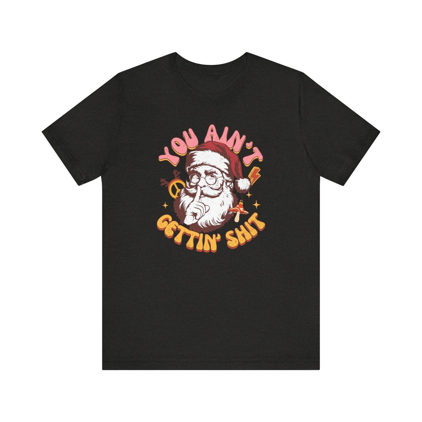 You Ain't Gettin' Shit Funny Santa T-Shirt Adult Humor Christmas Gift - Goateez Style