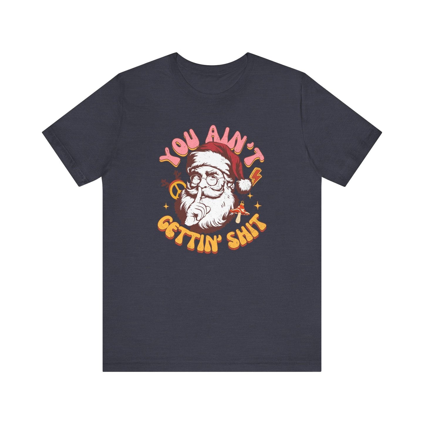 You Ain't Gettin' Shit Funny Santa T-Shirt Adult Humor Christmas Gift - Goateez Style