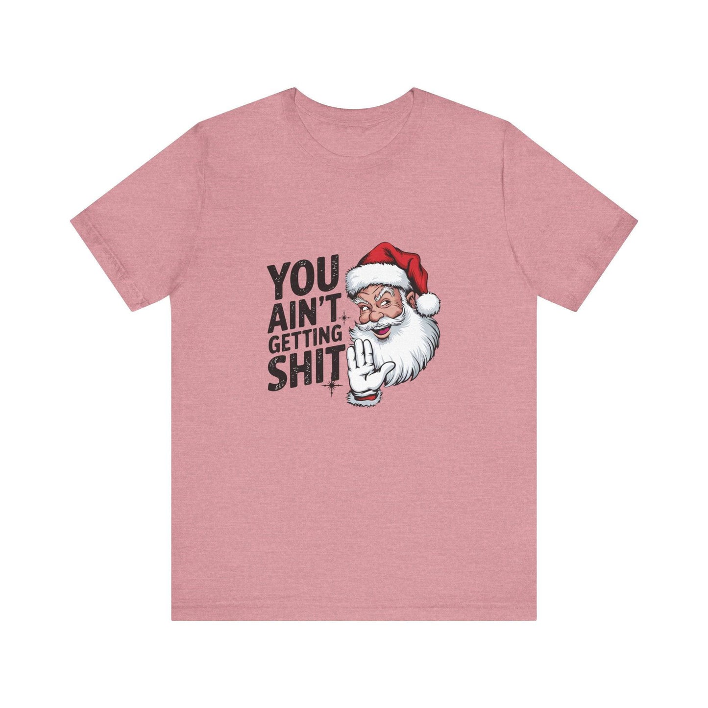 You Ain't Getting Sh*t Funny Santa Christmas T-Shirt - Goateez Style