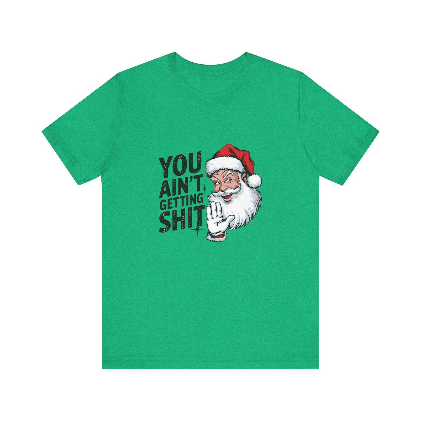 You Ain't Getting Sh*t Funny Santa Christmas T-Shirt - Goateez Style