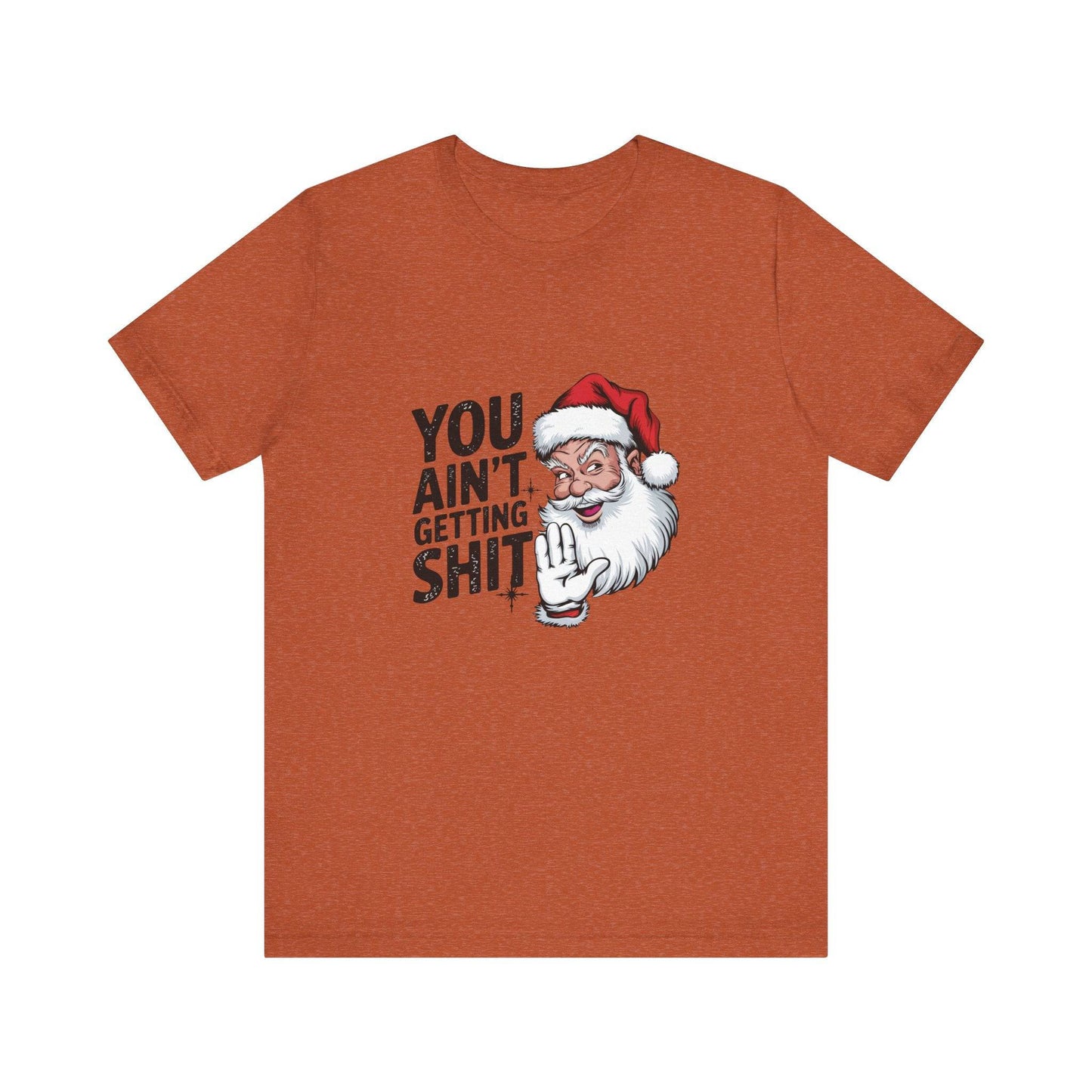 You Ain't Getting Sh*t Funny Santa Christmas T-Shirt - Goateez Style