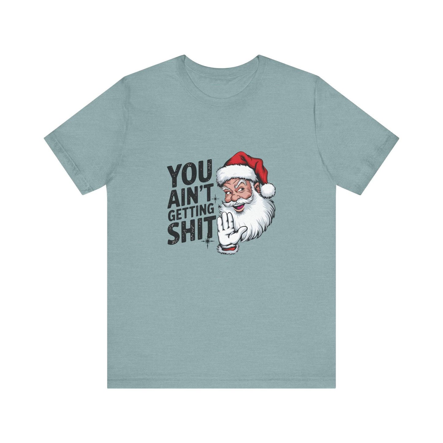 You Ain't Getting Sh*t Funny Santa Christmas T-Shirt - Goateez Style