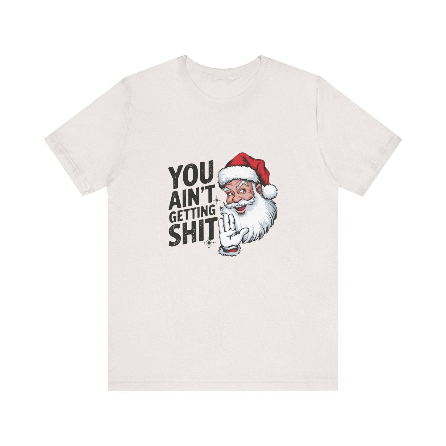 You Ain't Getting Sh*t Funny Santa Christmas T-Shirt - Goateez Style