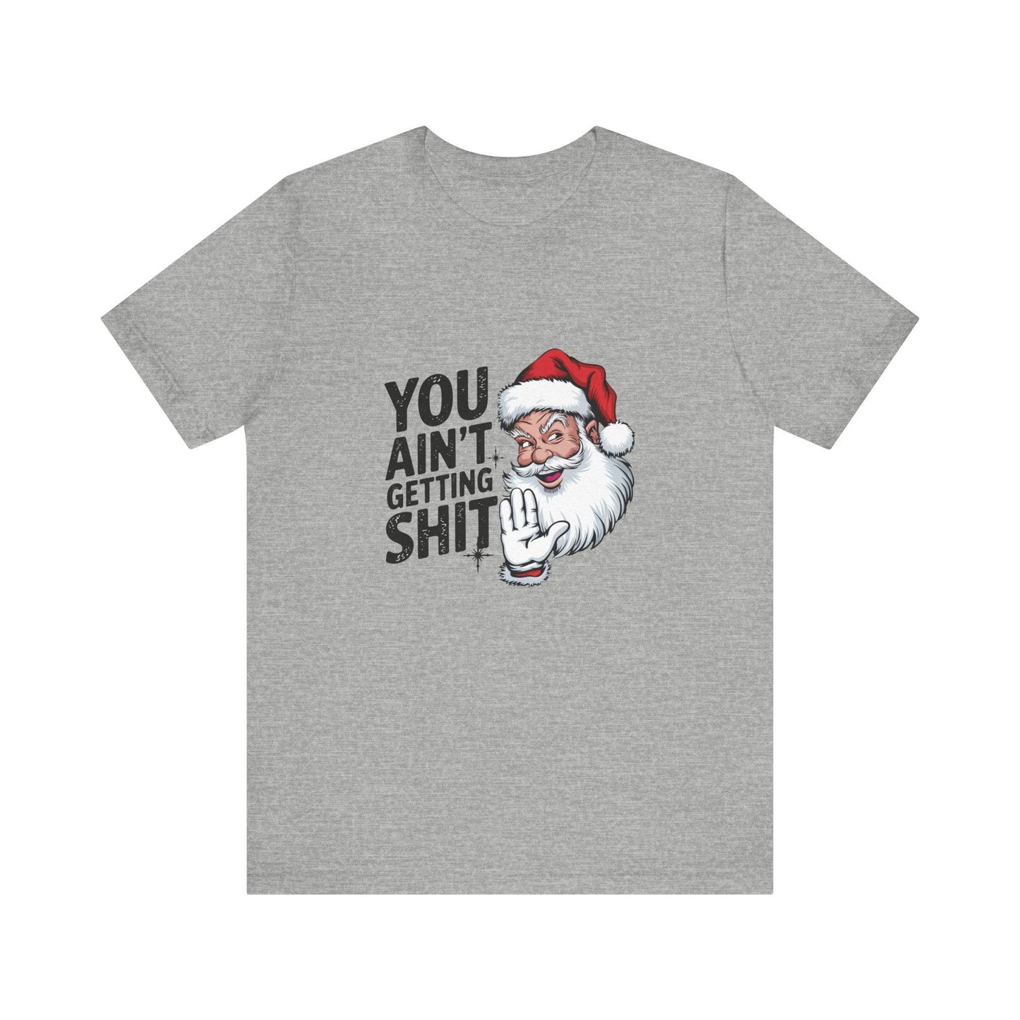 You Ain't Getting Sh*t Funny Santa Christmas T-Shirt - Goateez Style