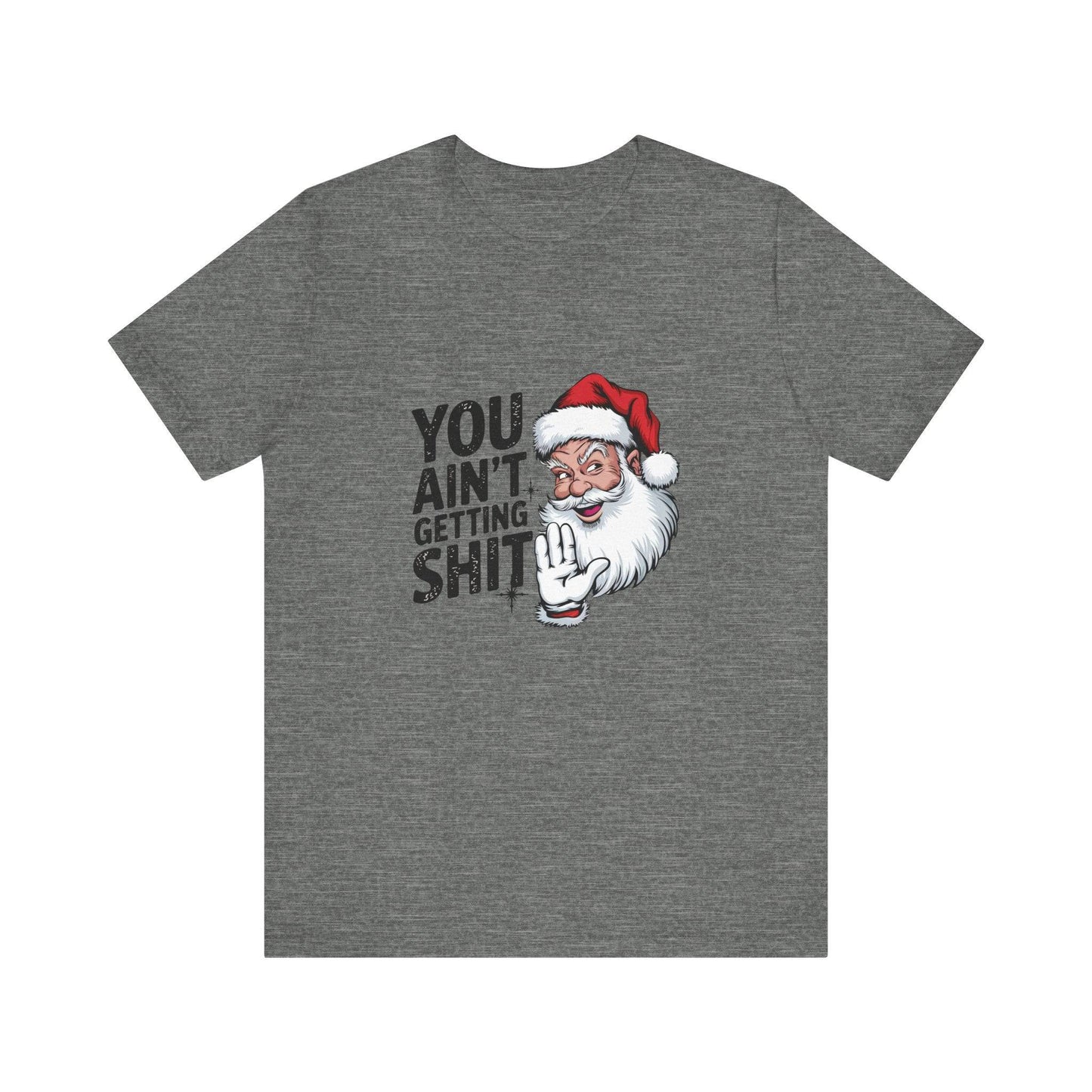 You Ain't Getting Sh*t Funny Santa Christmas T-Shirt - Goateez Style