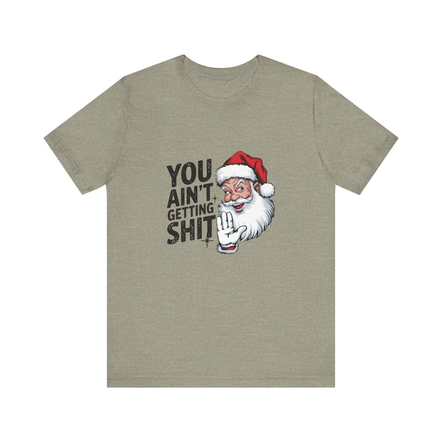 You Ain't Getting Sh*t Funny Santa Christmas T-Shirt - Goateez Style
