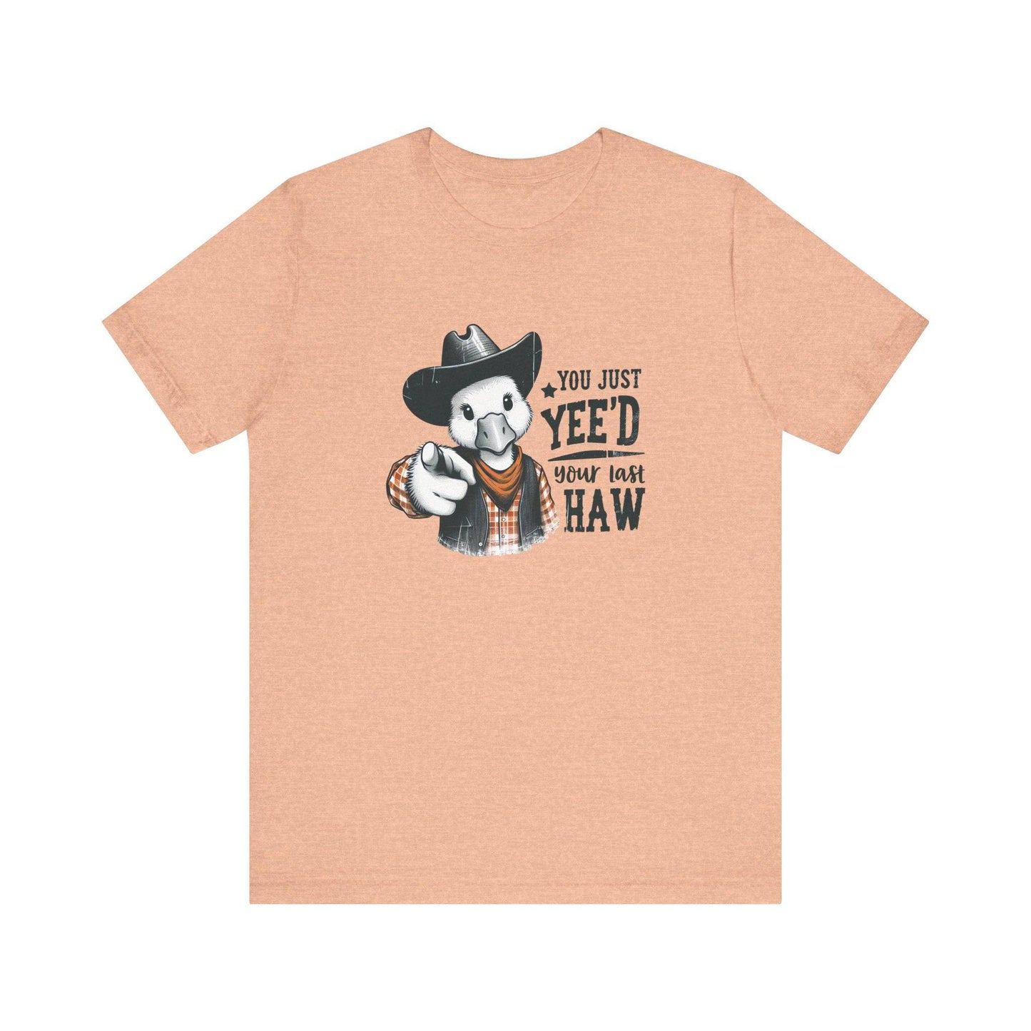 You Just Yee'd Your Last Haw T-Shirt - Funny Cowboy Duck Graphic Tee - Goateez Style