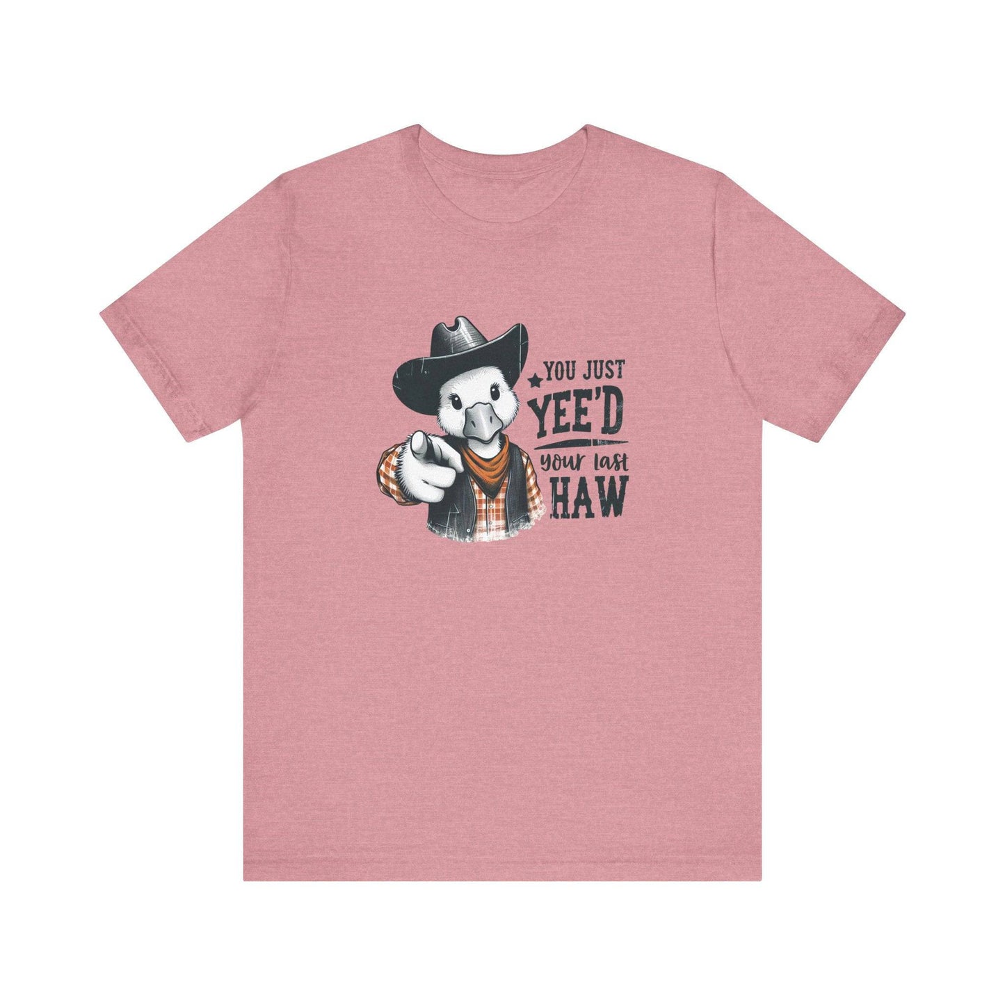 You Just Yee'd Your Last Haw T-Shirt - Funny Cowboy Duck Graphic Tee - Goateez Style