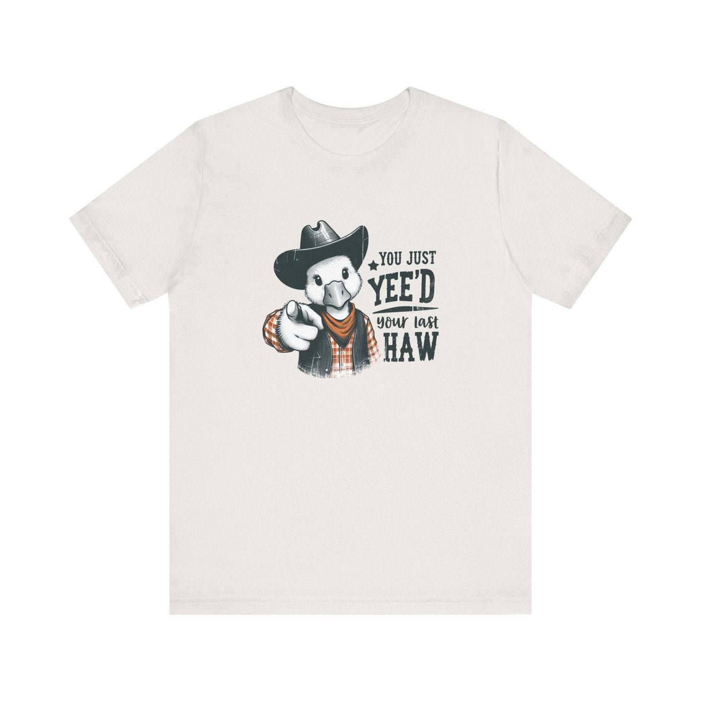 You Just Yee'd Your Last Haw T-Shirt - Funny Cowboy Duck Graphic Tee - Goateez Style