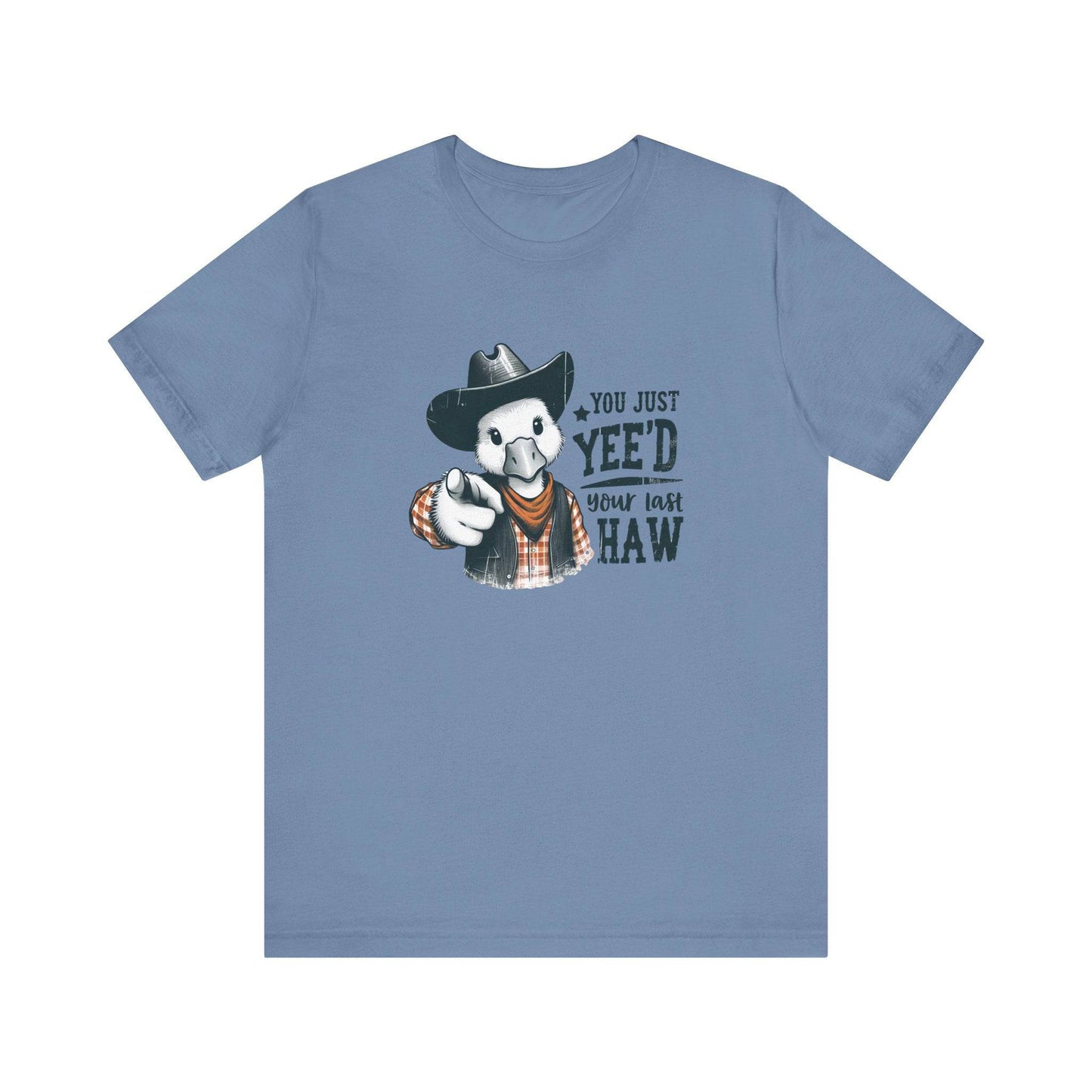 You Just Yee'd Your Last Haw T-Shirt - Funny Cowboy Duck Graphic Tee - Goateez Style