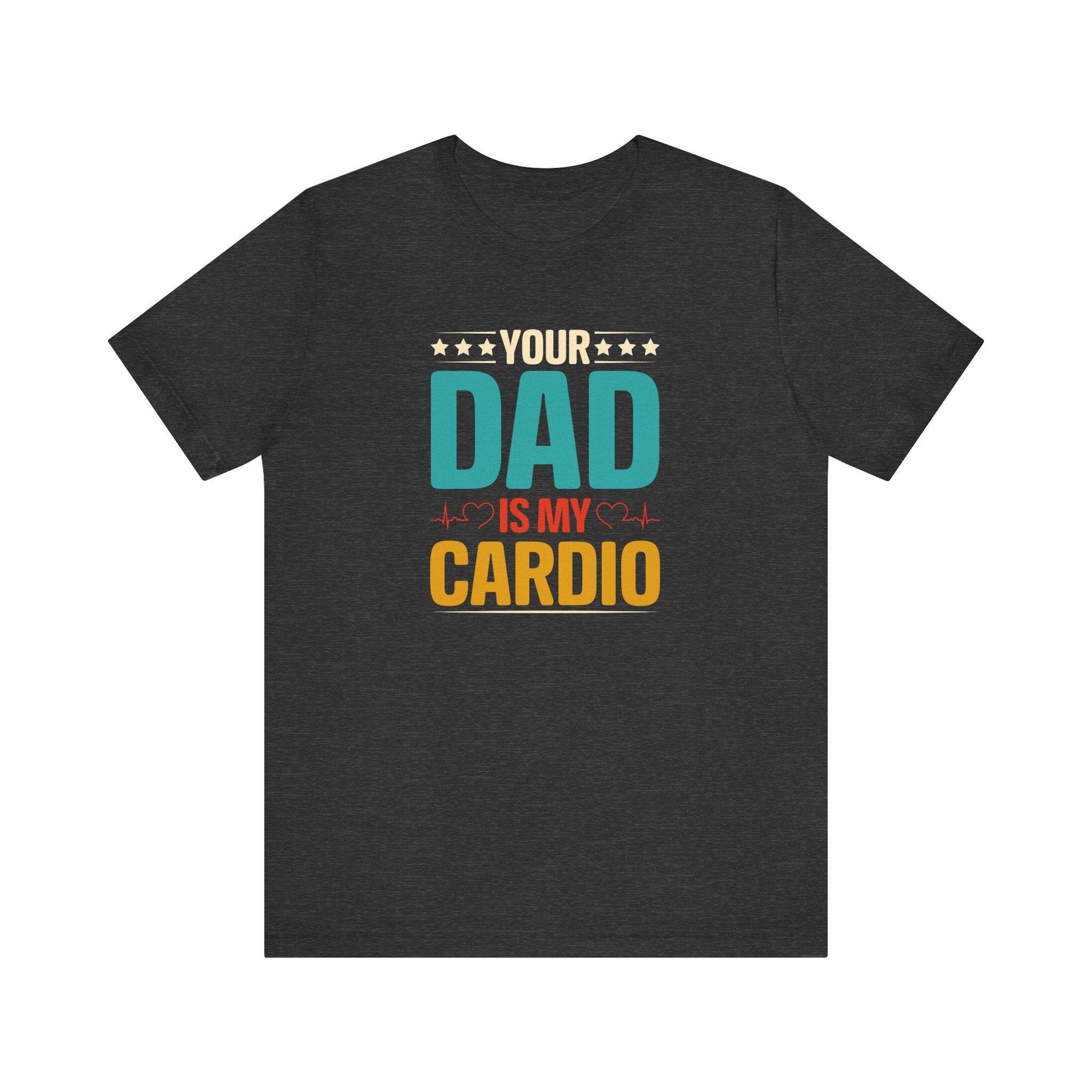 Your Dad Is My Cardio - Suggestive and Funny T-Shirt - Goateez Style